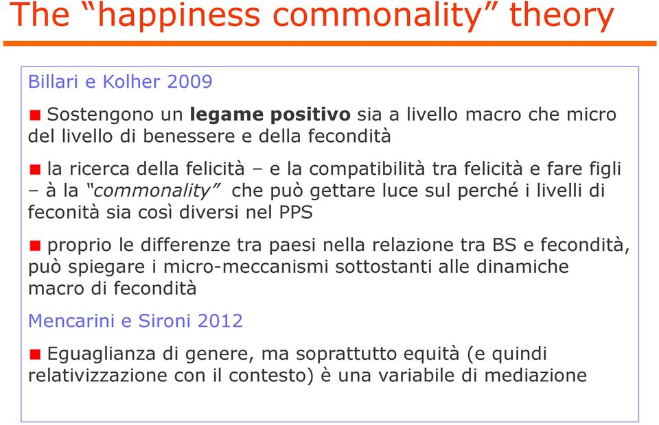 sia così diversi nel PPS proprio le differenze tra paesi nella relazione tra BS e fecondità, può spiegare i micro-meccanismi sottostanti alle dinamiche