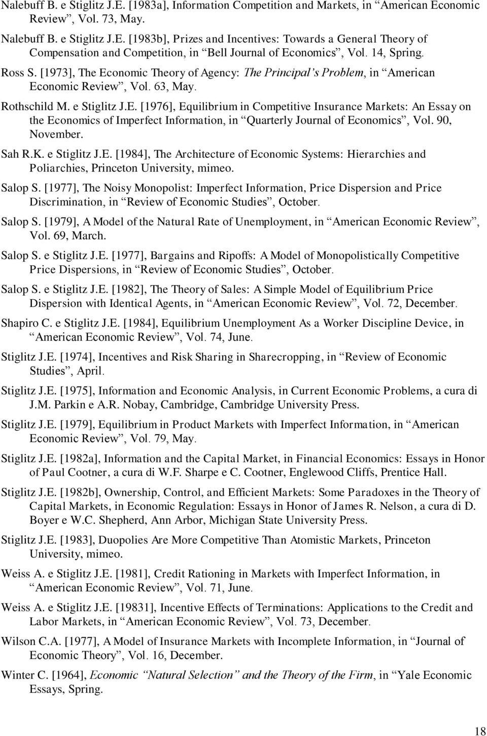 90, November. Sah R.K. e Stiglitz J.E. [1984], The Architecture of Economic Systems: Hierarchies and Poliarchies, Princeton University, mimeo. Salop S.