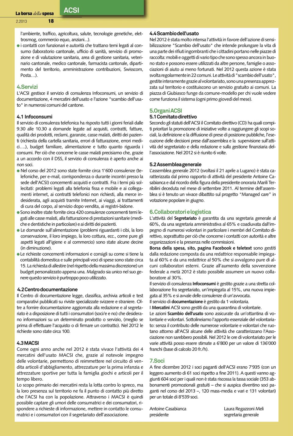 veterinario cantonale, medico cantonale, farmacista cantonale, dipartimento del territorio, amministrazione contribuzioni, Swisscom, Posta ). 4.