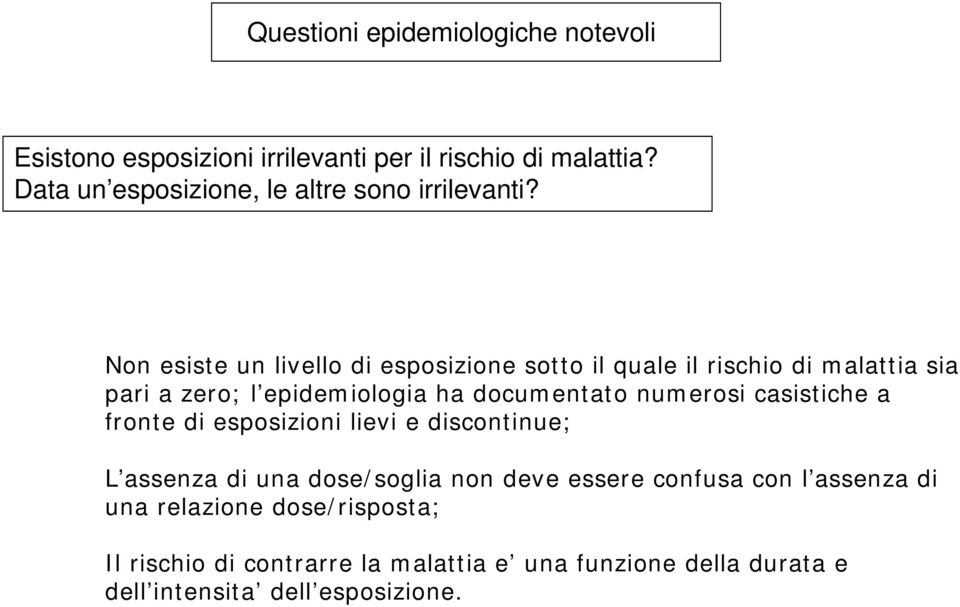 Non esiste un livello di esposizione sotto il quale il rischio di malattia sia pari a zero; l epidemiologia ha documentato numerosi