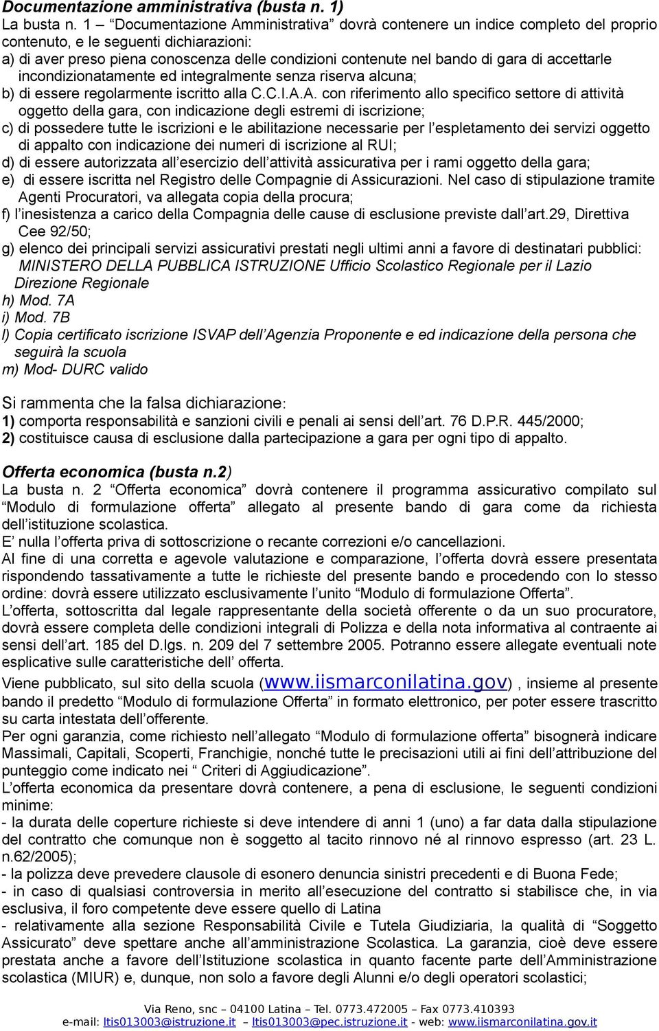 di accettarle incondizionatamente ed integralmente senza riserva alcuna; b) di essere regolarmente iscritto alla C.C.I.A.