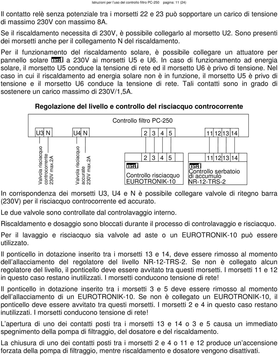 Per il funzionamento del riscaldamento solare, è possibile collegare un attuatore per pannello solare a 230V ai morsetti U5 e U6.