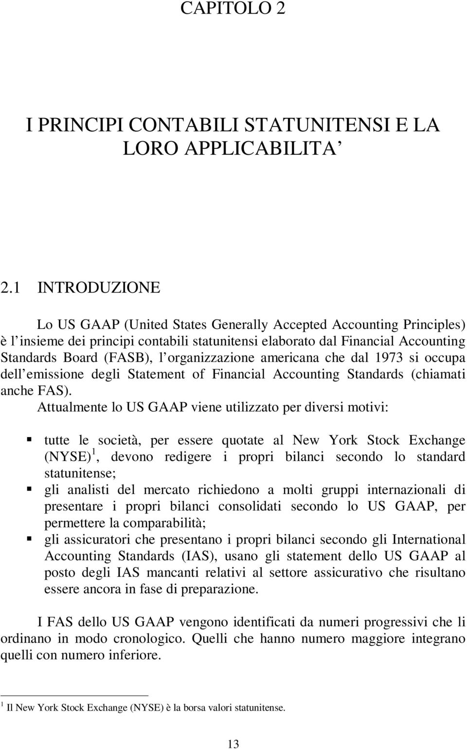 americana che dal 973 si occupa dell emissione degli Saemen of Financial Accouning Sandards (chiamai anche FAS).