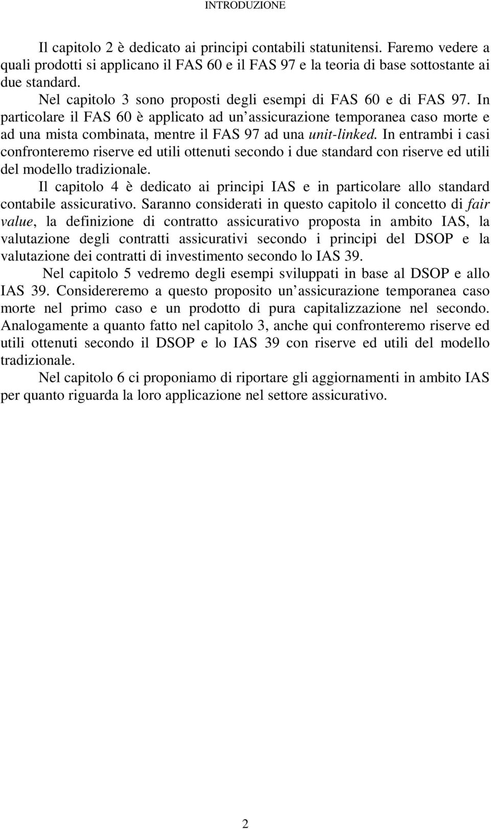 In enrambi i casi confroneremo riserve ed uili oenui secondo i due sandard con riserve ed uili del modello radizionale.