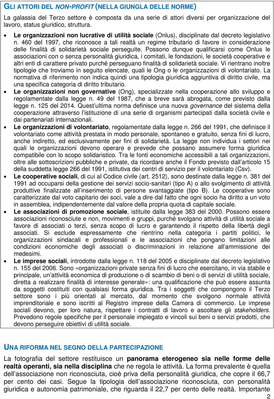 460 del 1997, che riconosce a tali realtà un regime tributario di favore in considerazione delle finalità di solidarietà sociale perseguite.