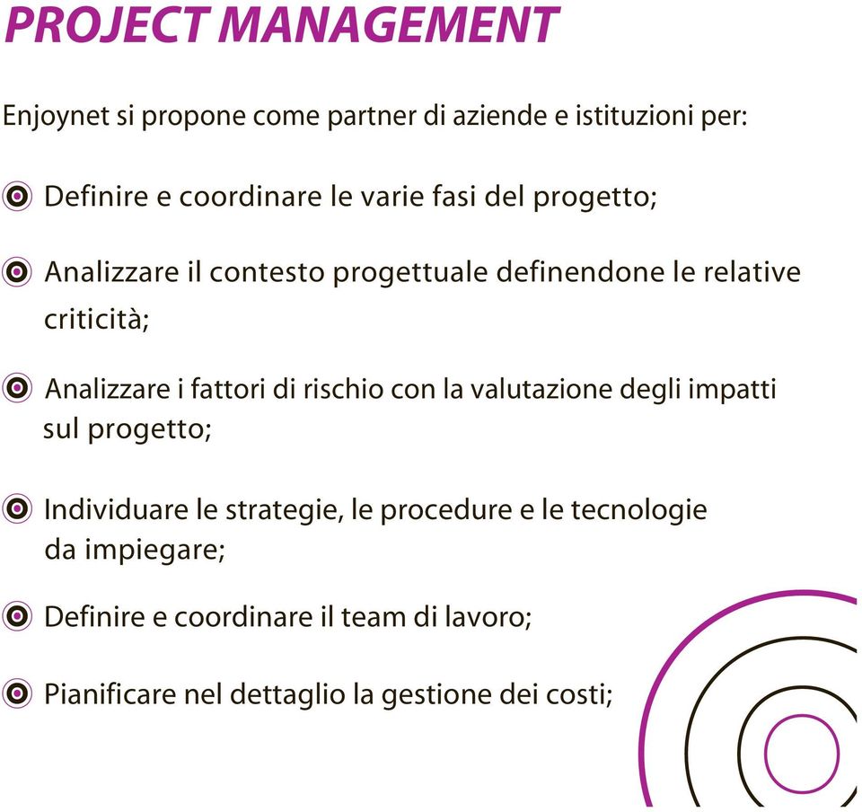 fattori di rischio con la valutazione degli impatti sul progetto; Individuare le strategie, le procedure e le