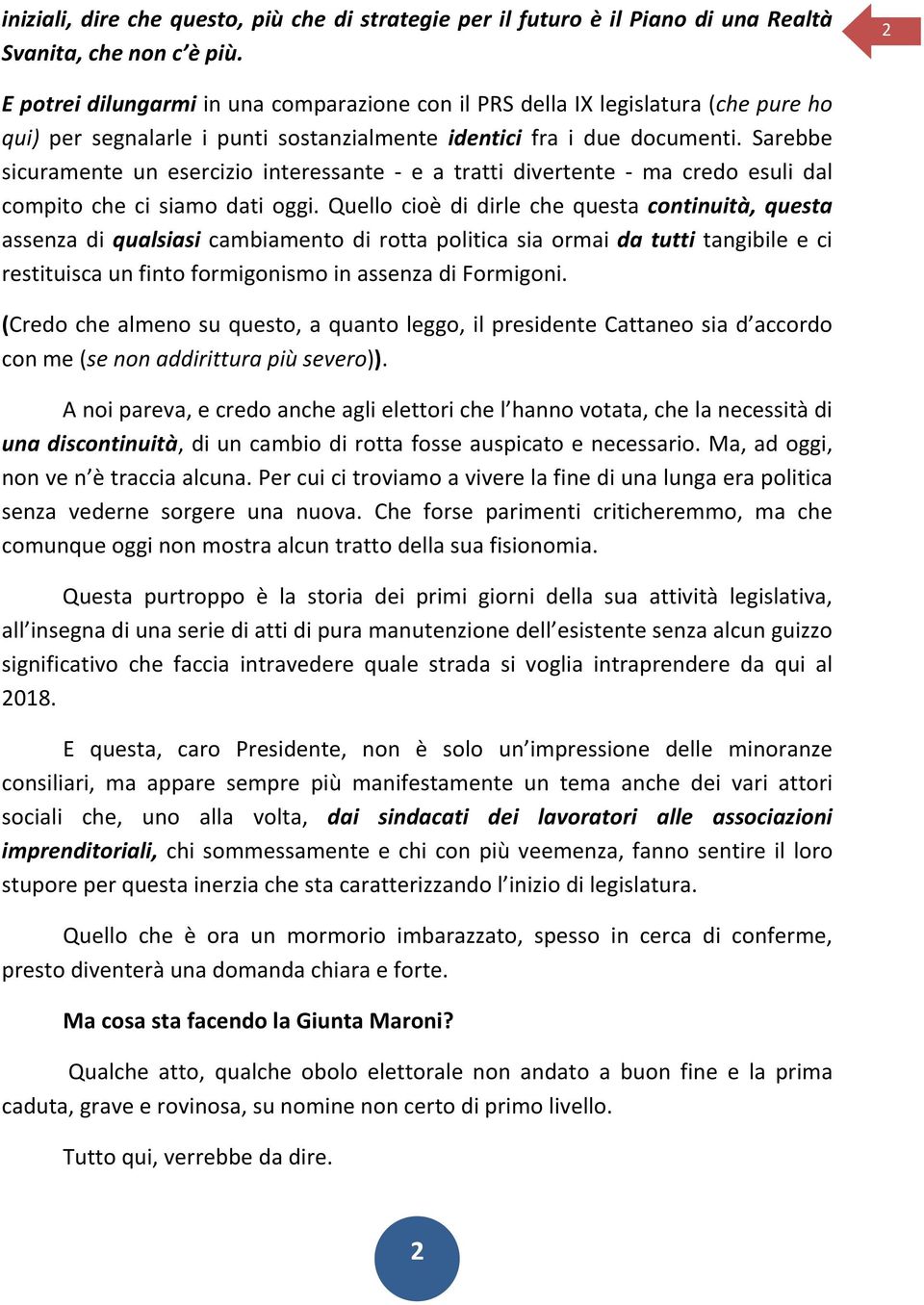 Sarebbe sicuramente un esercizio interessante - e a tratti divertente - ma credo esuli dal compito che ci siamo dati oggi.