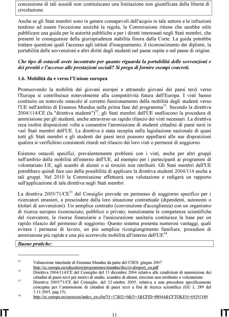 una guida per le autorità pubbliche e per i diretti interessati negli Stati membri, che presenti le conseguenze della giurisprudenza stabilita finora dalla Corte.