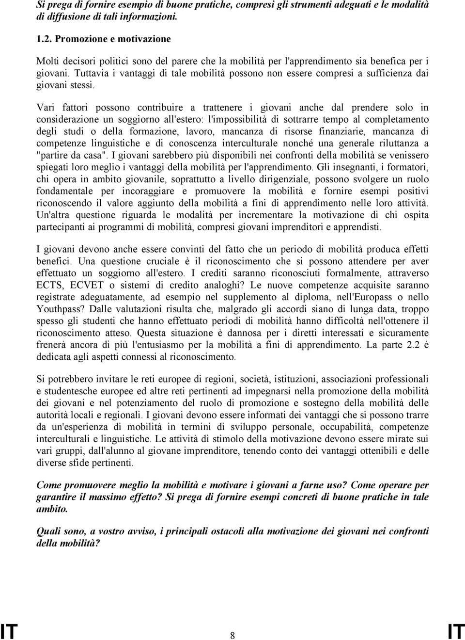 Tuttavia i vantaggi di tale mobilità possono non essere compresi a sufficienza dai giovani stessi.