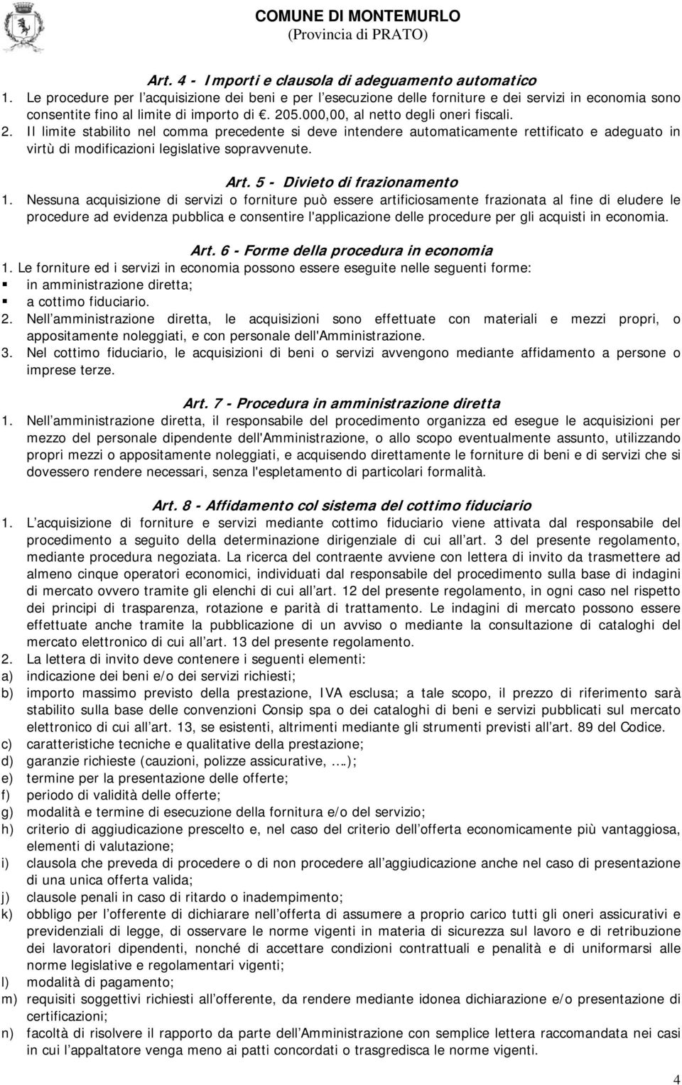 5.000,00, al netto degli oneri fiscali. 2. Il limite stabilito nel comma precedente si deve intendere automaticamente rettificato e adeguato in virtù di modificazioni legislative sopravvenute. Art.