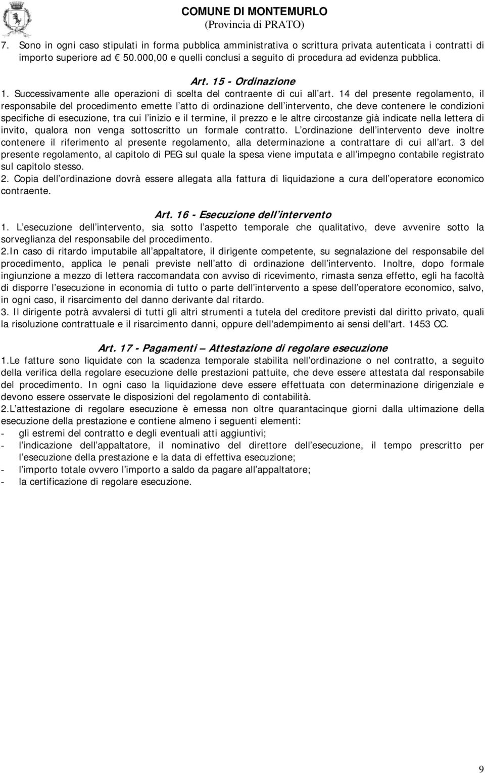 14 del presente regolamento, il responsabile del procedimento emette l atto di ordinazione dell intervento, che deve contenere le condizioni specifiche di esecuzione, tra cui l inizio e il termine,