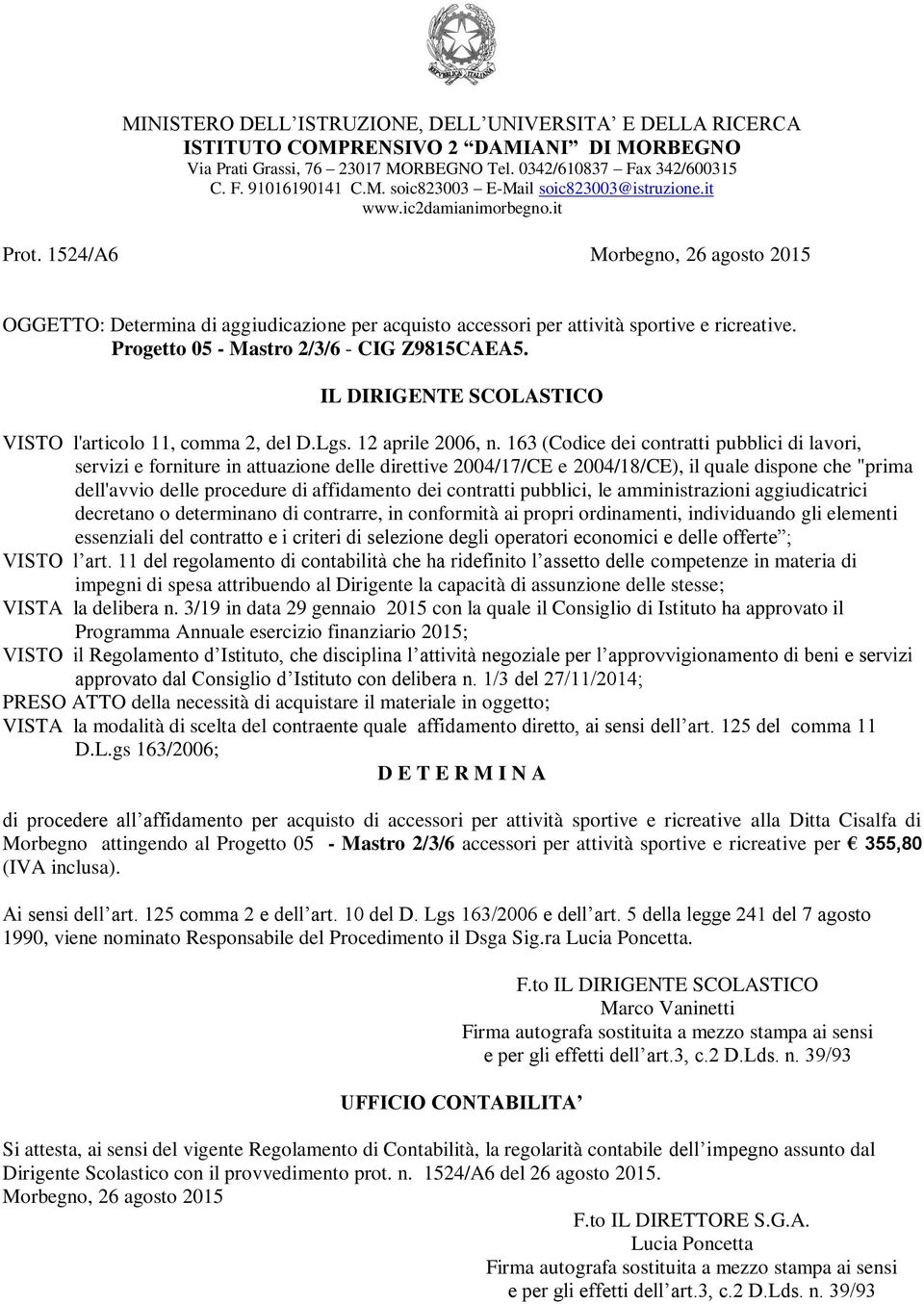 di procedere all affidamento per acquisto di accessori per attività sportive e ricreative alla Ditta Cisalfa di