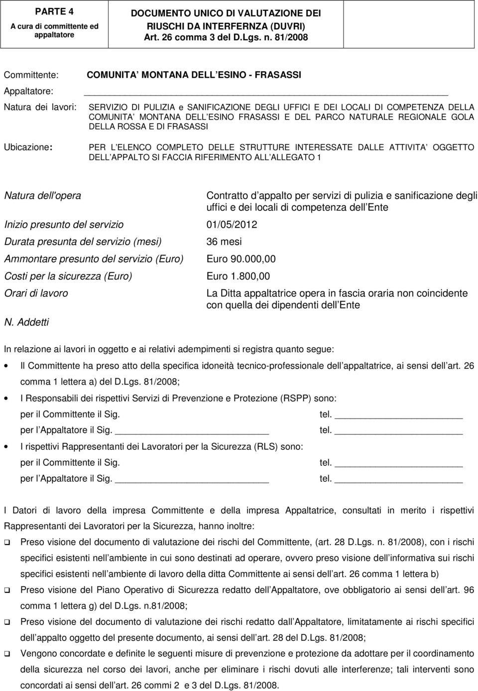 DELL ESINO FRASASSI E DEL PARCO NATURALE REGIONALE GOLA DELLA ROSSA E DI FRASASSI PER L ELENCO COMPLETO DELLE STRUTTURE INTERESSATE DALLE ATTIVITA OGGETTO DELL APPALTO SI FACCIA RIFERIMENTO ALL