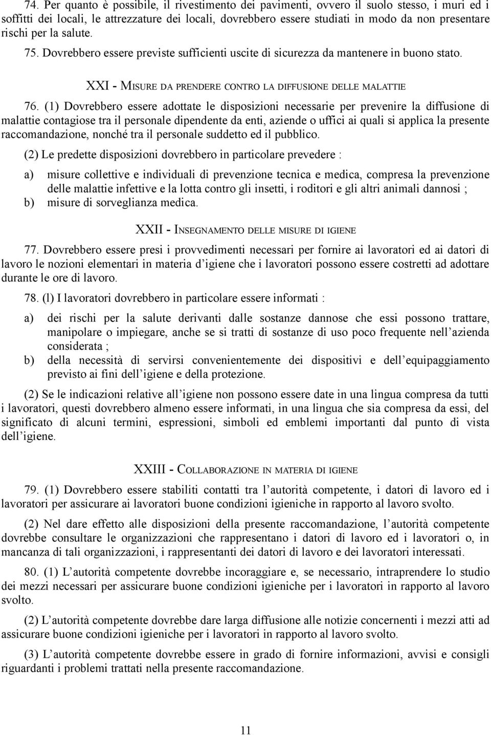 (1) Dovrebbero essere adottate le disposizioni necessarie per prevenire la diffusione di malattie contagiose tra il personale dipendente da enti, aziende o uffici ai quali si applica la presente