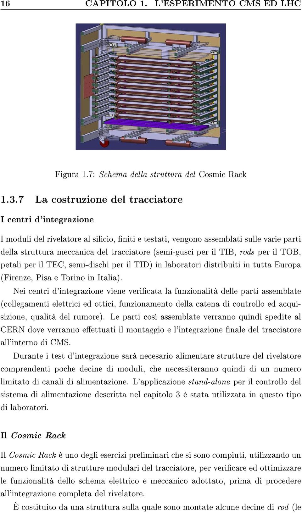 per il TIB, rods per il TOB, petali per il TEC, semi-dischi per il TID) in laboratori distribuiti in tutta Europa (Firenze, Pisa e Torino in Italia).