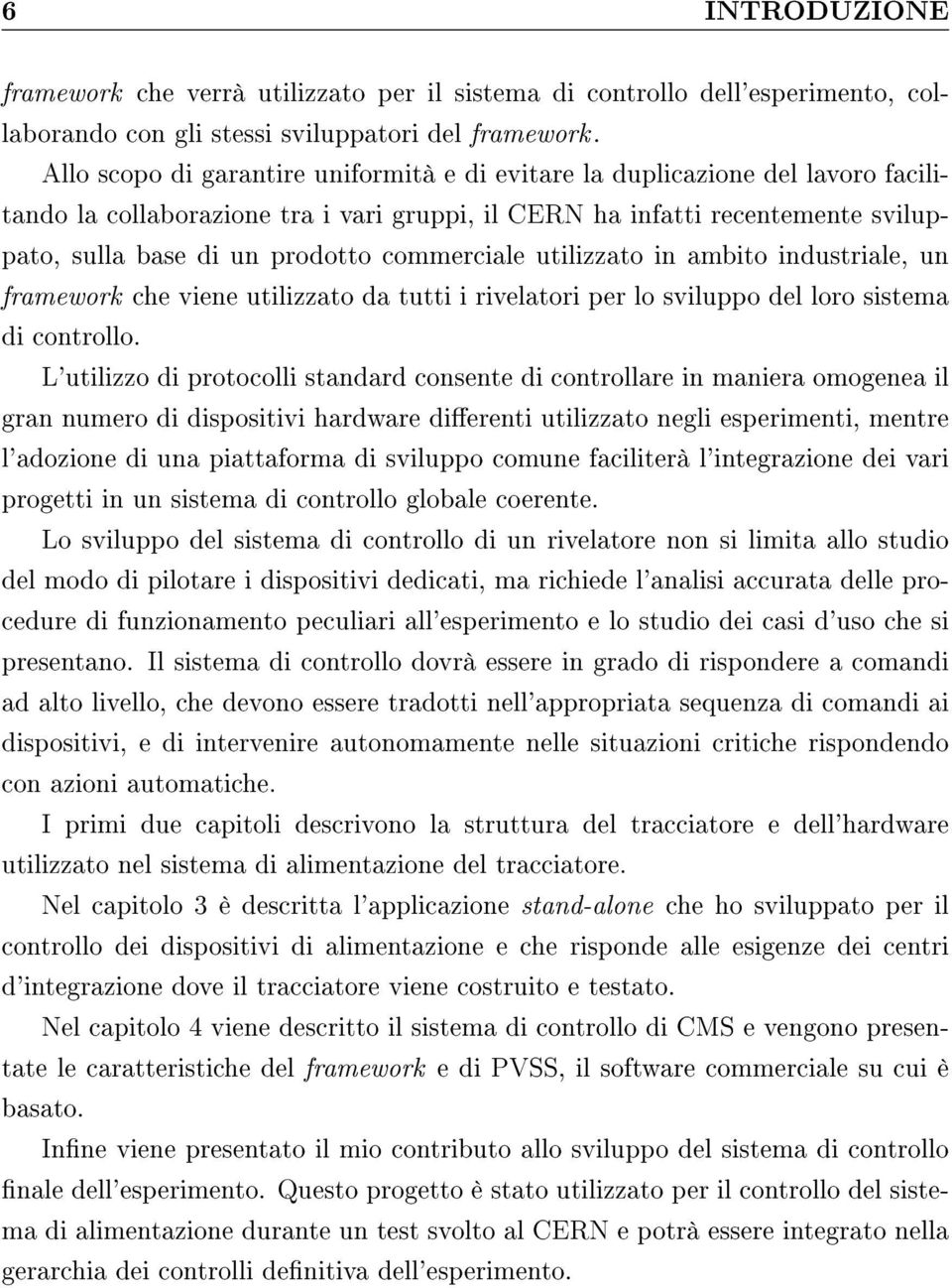 commerciale utilizzato in ambito industriale, un framework che viene utilizzato da tutti i rivelatori per lo sviluppo del loro sistema di controllo.