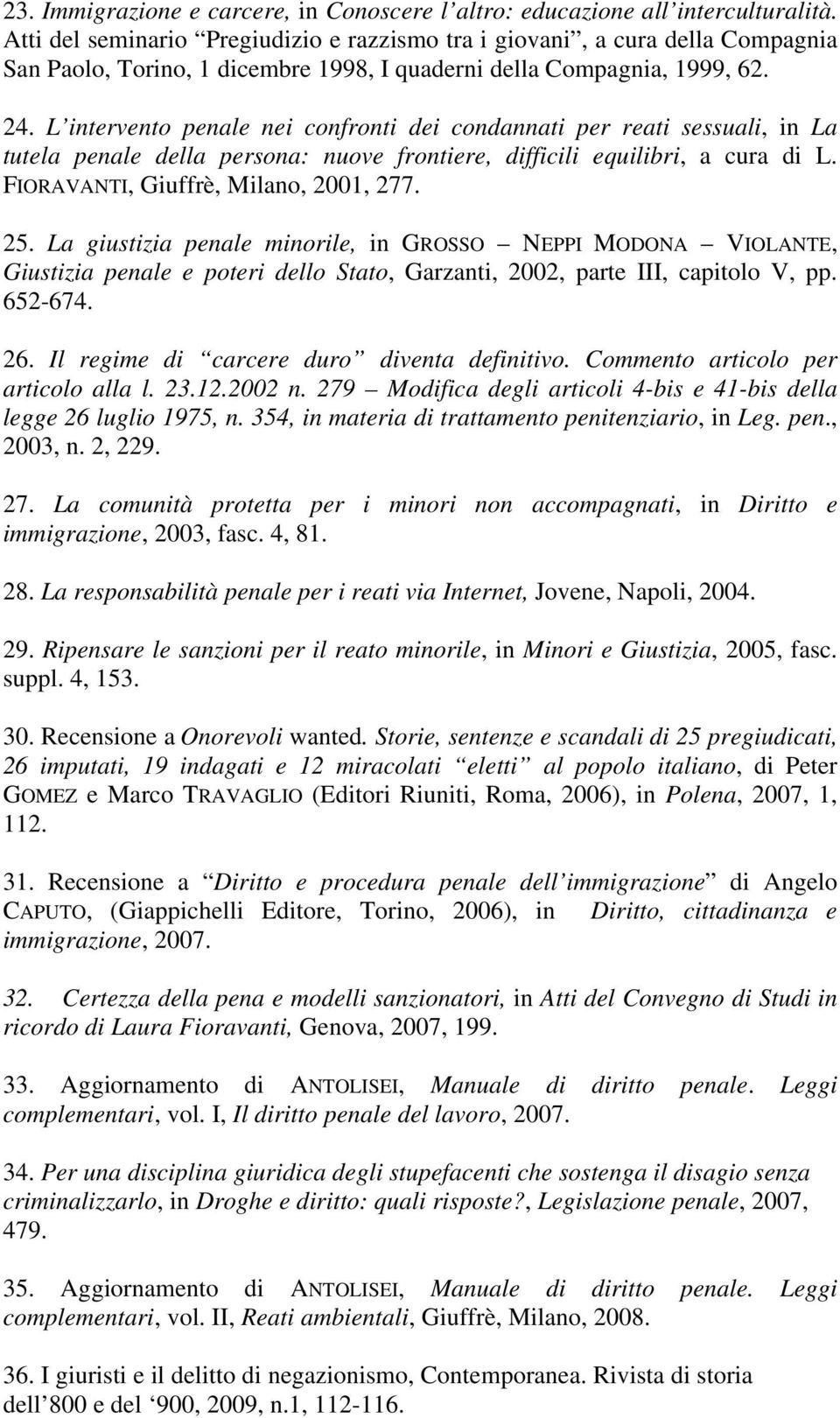 L intervento penale nei confronti dei condannati per reati sessuali, in La tutela penale della persona: nuove frontiere, difficili equilibri, a cura di L. FIORAVANTI, Giuffrè, Milano, 2001, 277. 25.