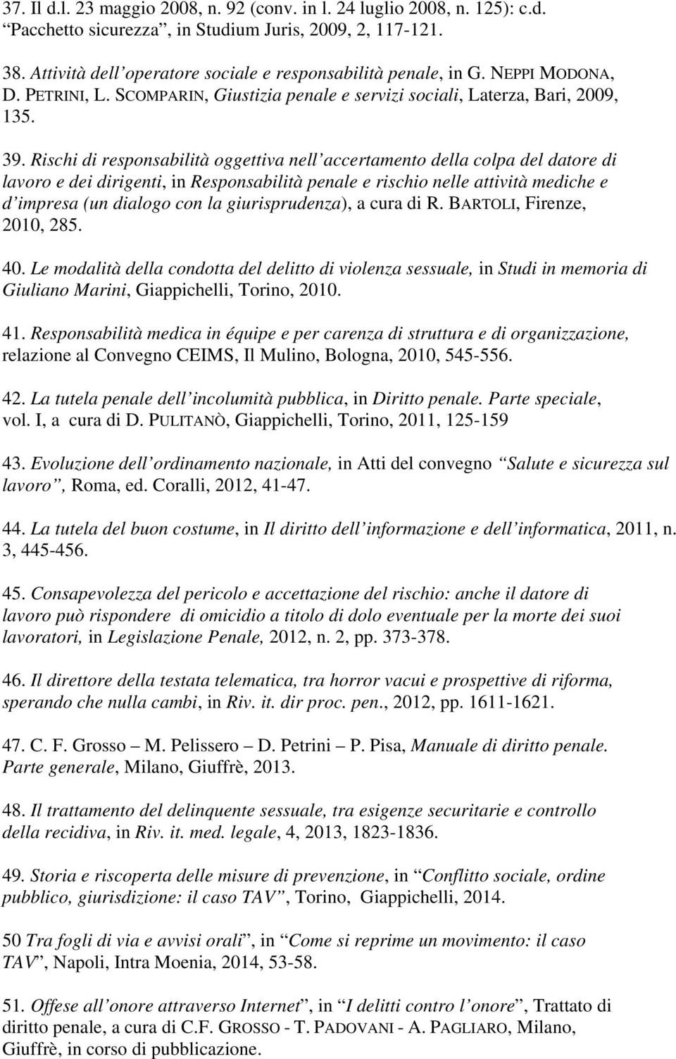 Rischi di responsabilità oggettiva nell accertamento della colpa del datore di lavoro e dei dirigenti, in Responsabilità penale e rischio nelle attività mediche e d impresa (un dialogo con la