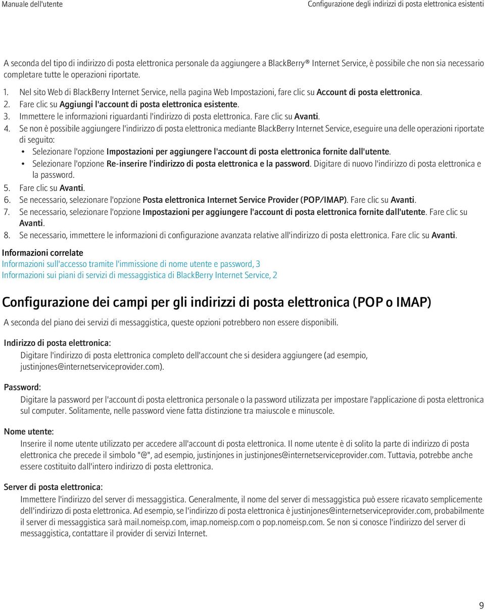 Fare clic su Aggiungi l'account di posta elettronica esistente. 3. Immettere le informazioni riguardanti l'indirizzo di posta elettronica. Fare clic su Avanti. 4.