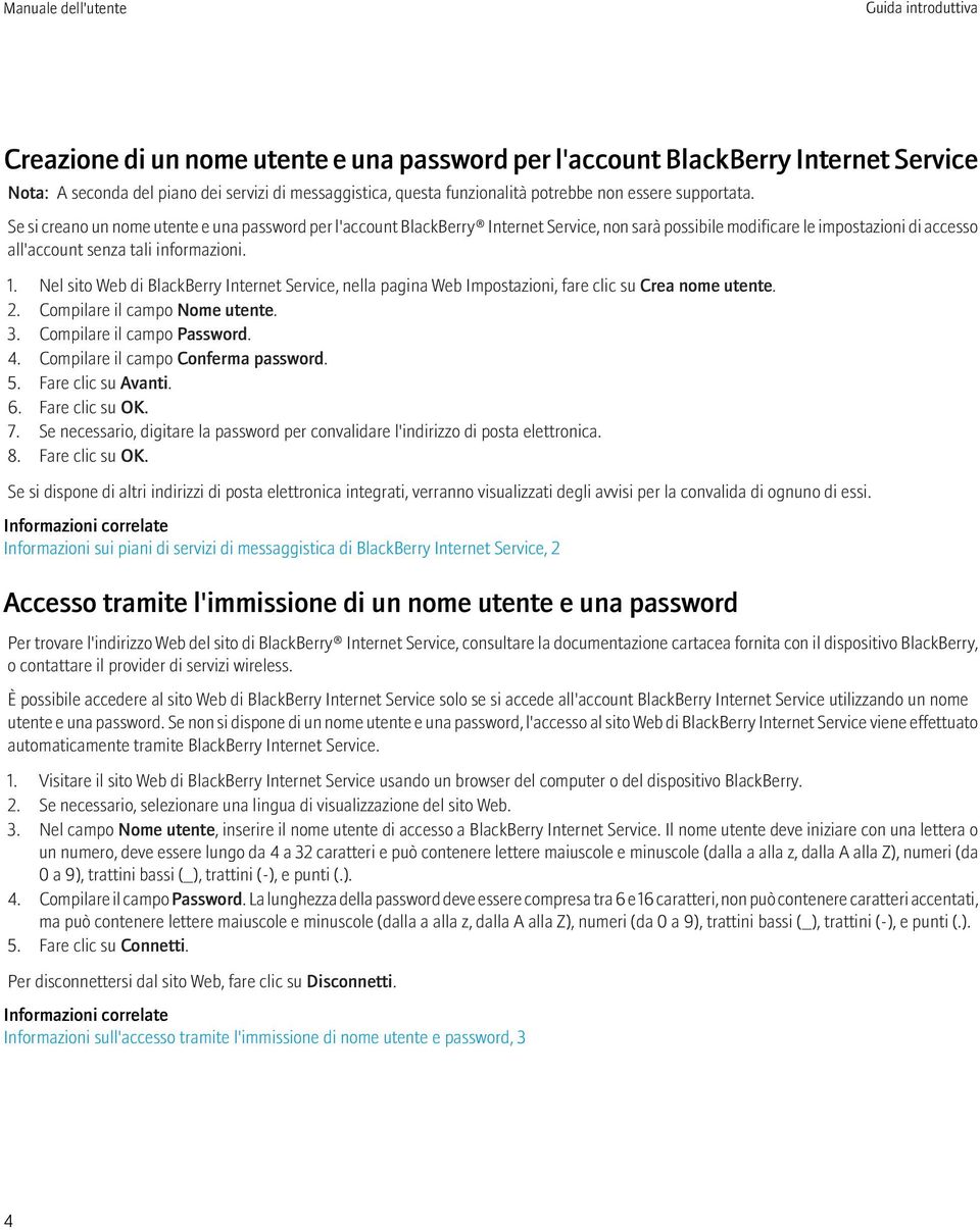 Compilare il campo Nome utente. 3. Compilare il campo Password. 4. Compilare il campo Conferma password. 5. Fare clic su Avanti. 6. Fare clic su OK. 7.