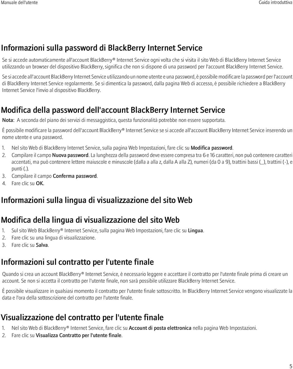 Se si accede all'account BlackBerry Internet Service utilizzando un nome utente e una password, è possibile modificare la password per l'account di BlackBerry Internet Service regolarmente.