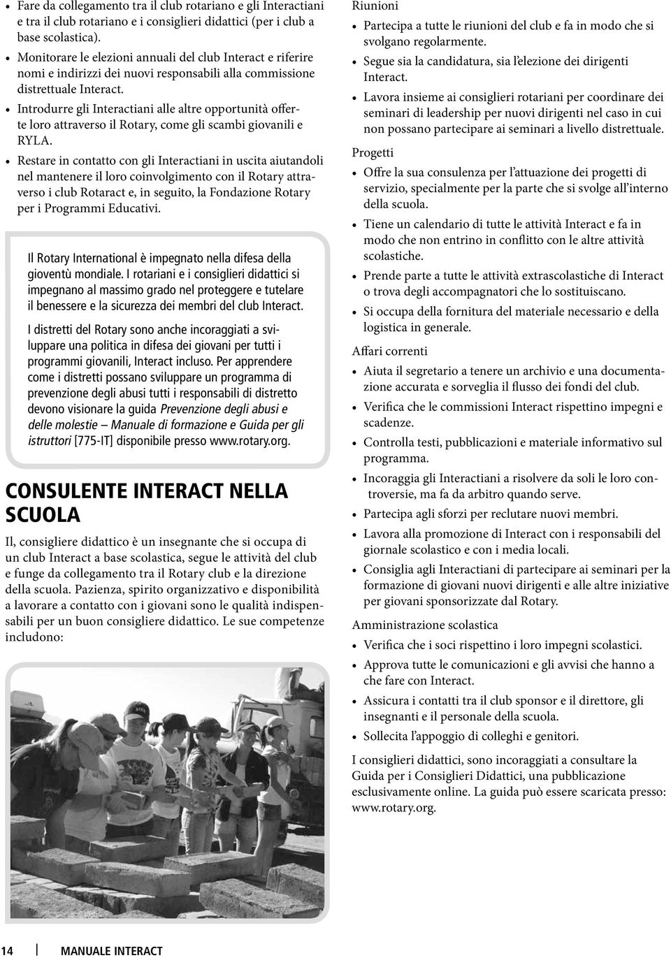 Introdurre gli Interactiani alle altre opportunità offerte loro attraverso il Rotary, come gli scambi giovanili e RYLA.