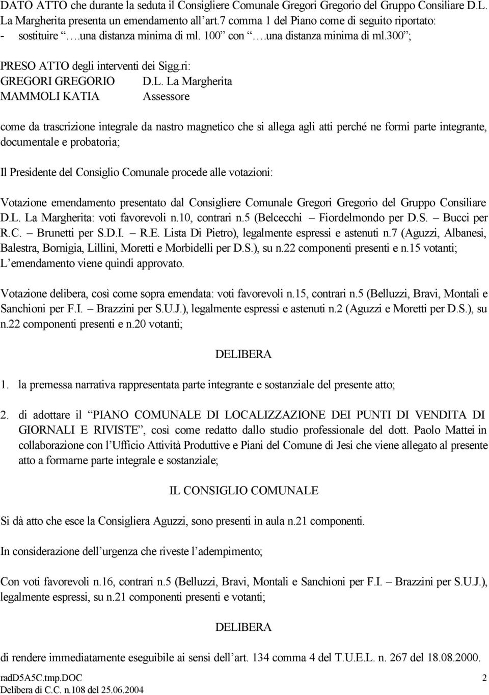 La Margherita MAMMOLI KATIA Assessore come da trascrizione integrale da nastro magnetico che si allega agli atti perché ne formi parte integrante, documentale e probatoria; Il Presidente del