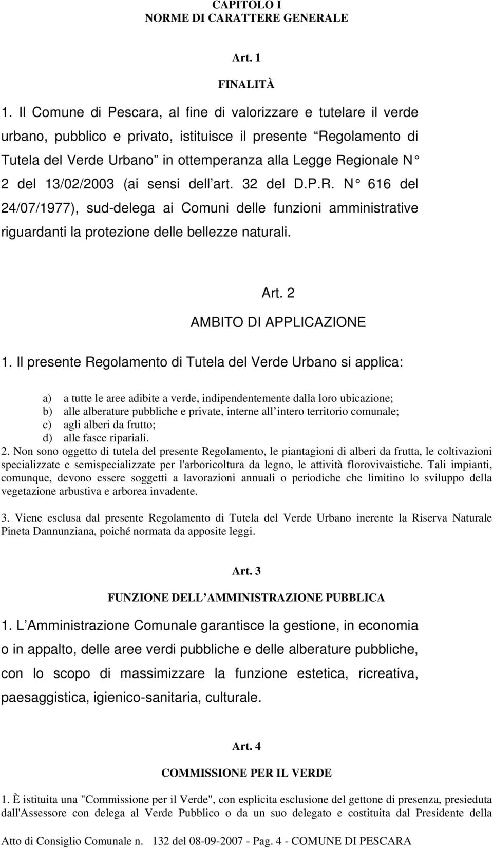 13/02/2003 (ai sensi dell art. 32 del D.P.R. N 616 del 24/07/1977), sud-delega ai Comuni delle funzioni amministrative riguardanti la protezione delle bellezze naturali. Art.