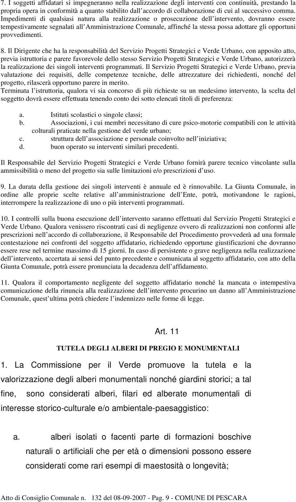 Impedimenti di qualsiasi natura alla realizzazione o prosecuzione dell intervento, dovranno essere tempestivamente segnalati all Amministrazione Comunale, affinché la stessa possa adottare gli