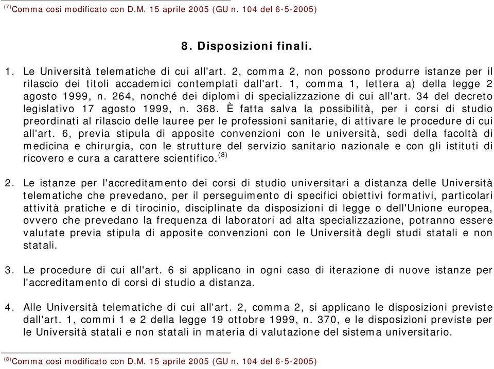 264, nonché dei diplomi di specializzazione di cui all'art. 34 del decreto legislativo 17 agosto 1999, n. 368.