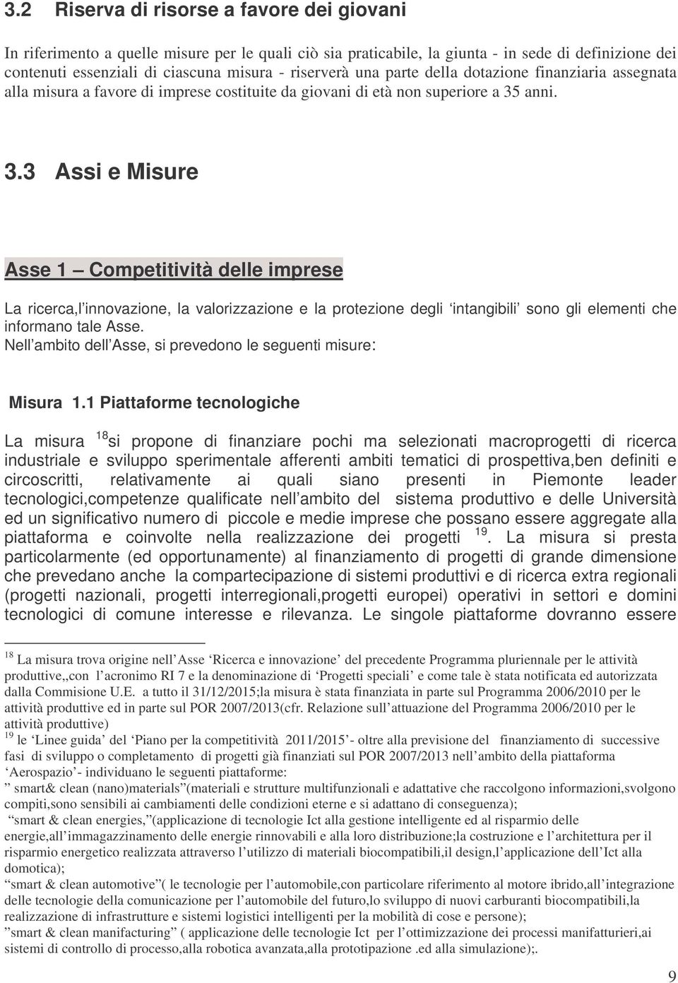 anni. 3.3 Assi e Misure Asse 1 Competitività delle imprese La ricerca,l innovazione, la valorizzazione e la protezione degli intangibili sono gli elementi che informano tale Asse.