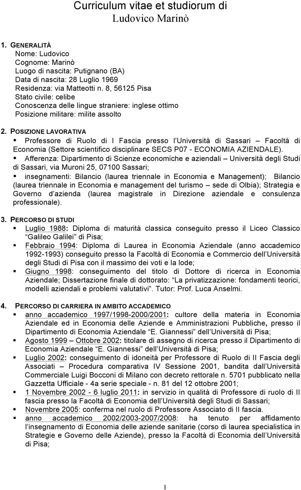 POSIZIONE LAVORATIVA Professore di Ruolo di I Fascia presso l Università di Sassari Facoltà di Economia (Settore scientifico disciplinare SECS P07 - ECONOMIA AZIENDALE).