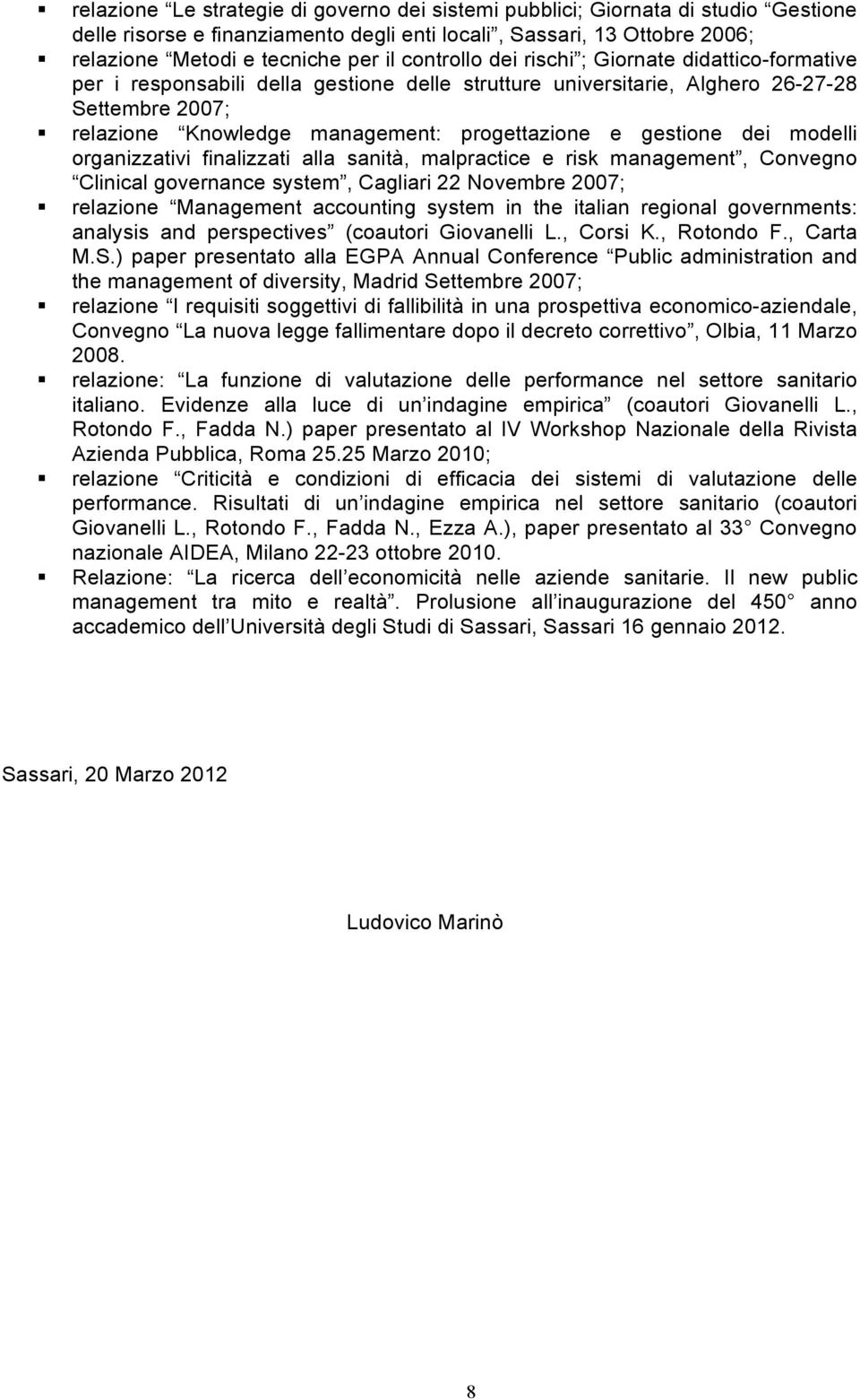 gestione dei modelli organizzativi finalizzati alla sanità, malpractice e risk management, Convegno Clinical governance system, Cagliari 22 Novembre 2007; relazione Management accounting system in