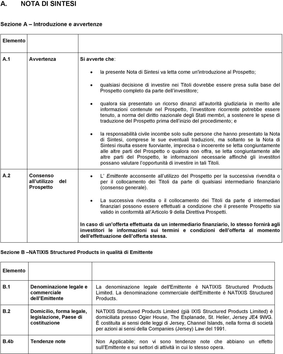 completo da parte dell investitore; qualora sia presentato un ricorso dinanzi all autorità giudiziaria in merito alle informazioni contenute nel Prospetto, l investitore ricorrente potrebbe essere