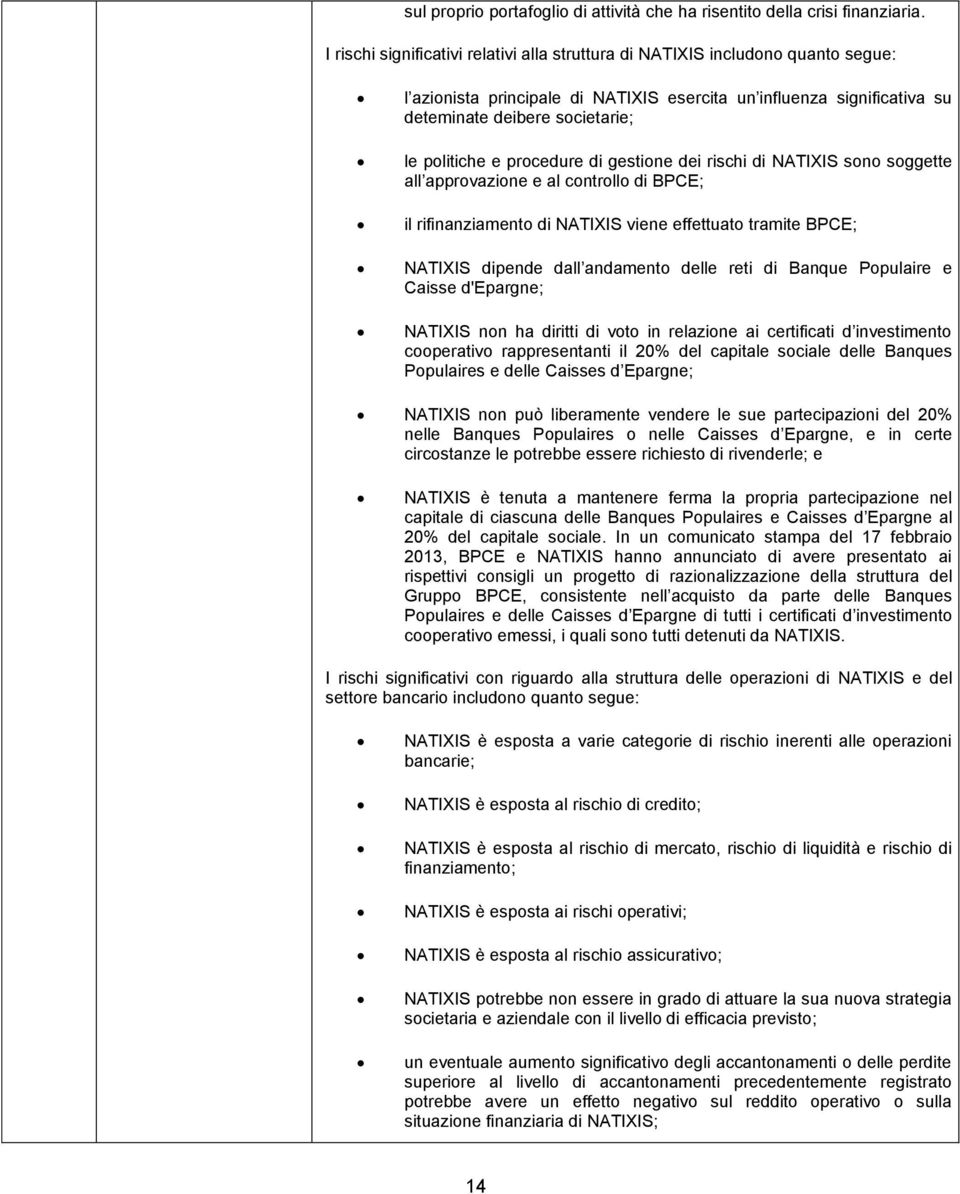 e procedure di gestione dei rischi di NATIXIS sono soggette all approvazione e al controllo di BPCE; il rifinanziamento di NATIXIS viene effettuato tramite BPCE; NATIXIS dipende dall andamento delle