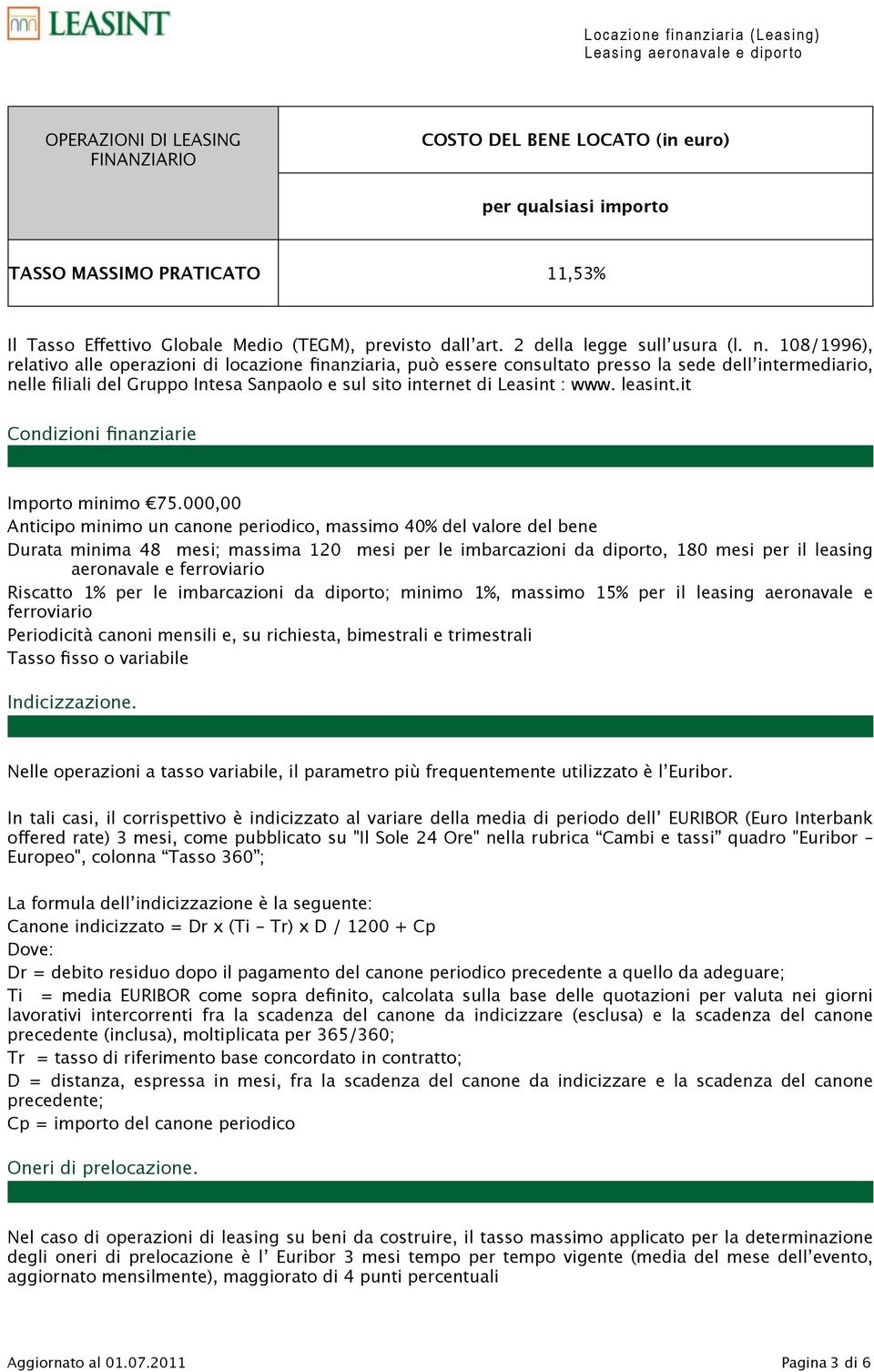 108/1996), relativo alle operazioni di locazione finanziaria, può essere consultato presso la sede dell intermediario, nelle filiali del Gruppo Intesa Sanpaolo e sul sito internet di Leasint : www.