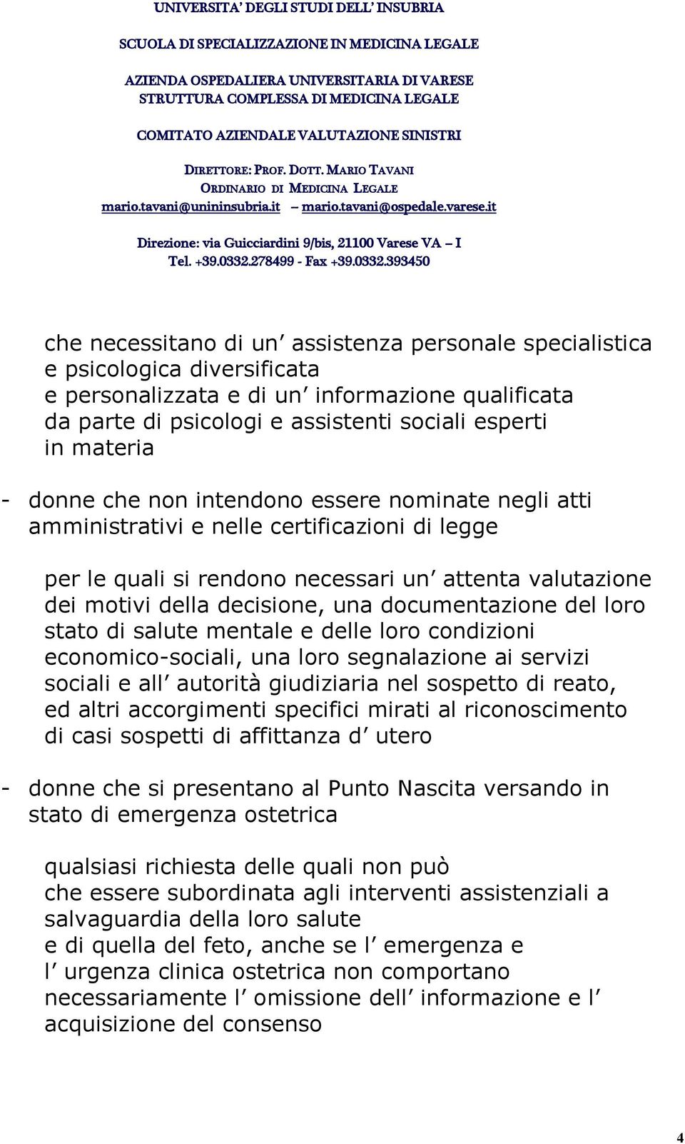 documentazione del loro stato di salute mentale e delle loro condizioni economico-sociali, una loro segnalazione ai servizi sociali e all autorità giudiziaria nel sospetto di reato, ed altri