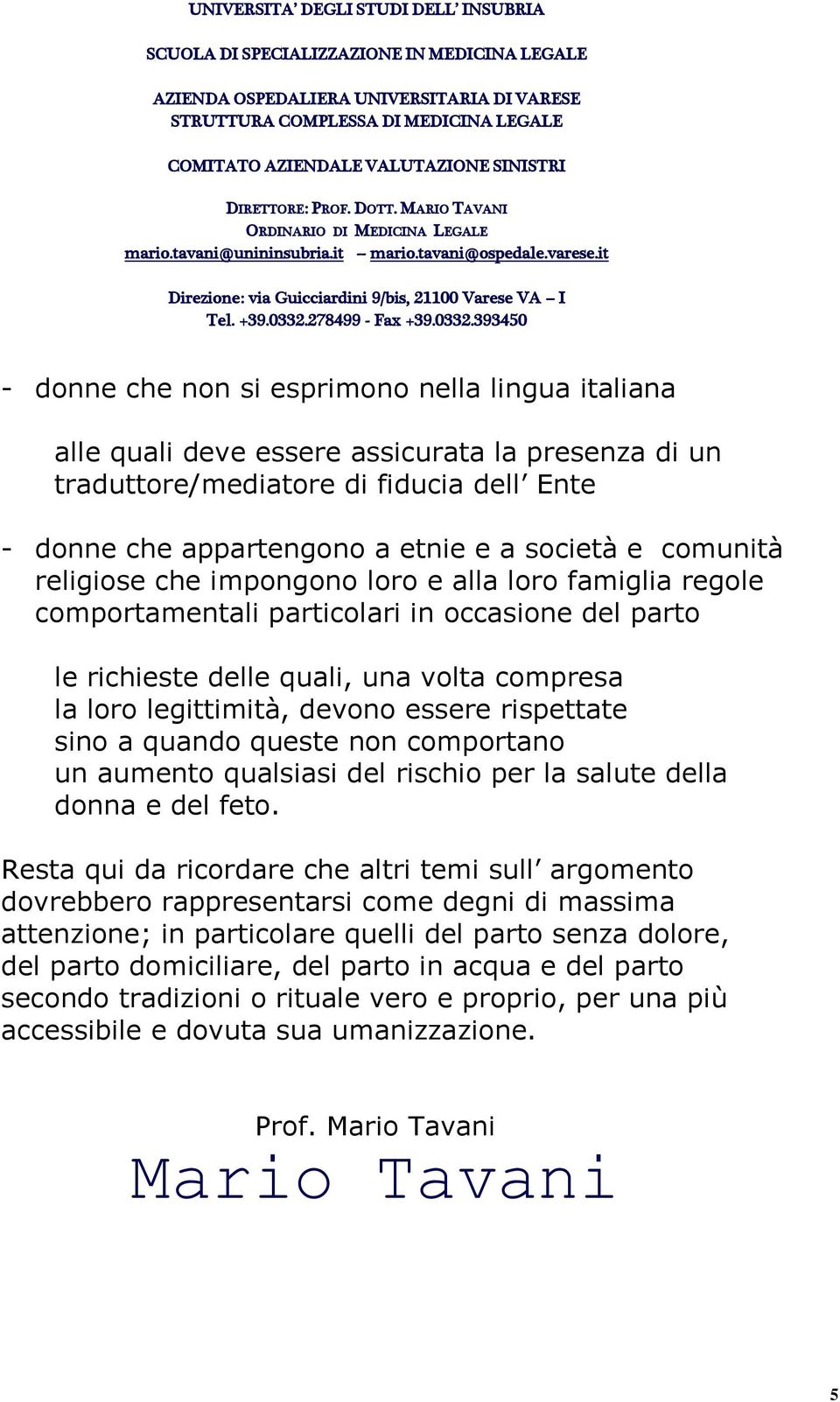 rispettate sino a quando queste non comportano un aumento qualsiasi del rischio per la salute della donna e del feto.