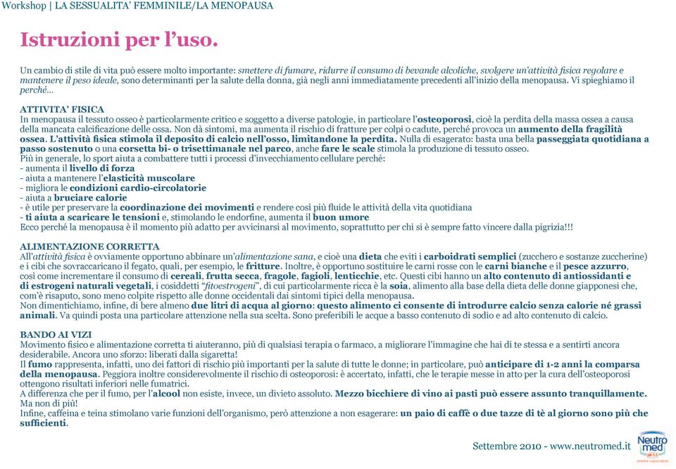 per la salute della donna, già negli anni immediatamente precedenti all inizio della menopausa.