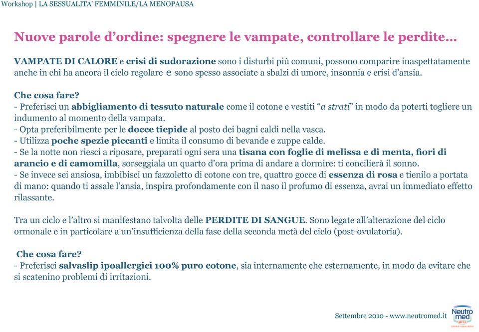 - Preferisci un abbigliamento di tessuto naturale come il cotone e vestiti a strati in modo da poterti togliere un indumento al momento della vampata.