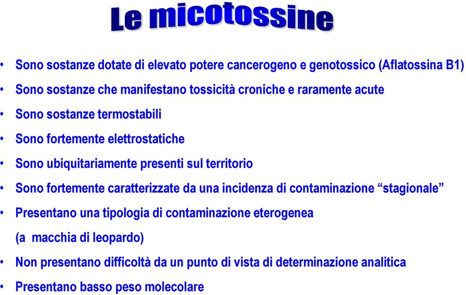 territorio Sono fortemente caratterizzate da una incidenza di contaminazione stagionale Presentano una tipologia di