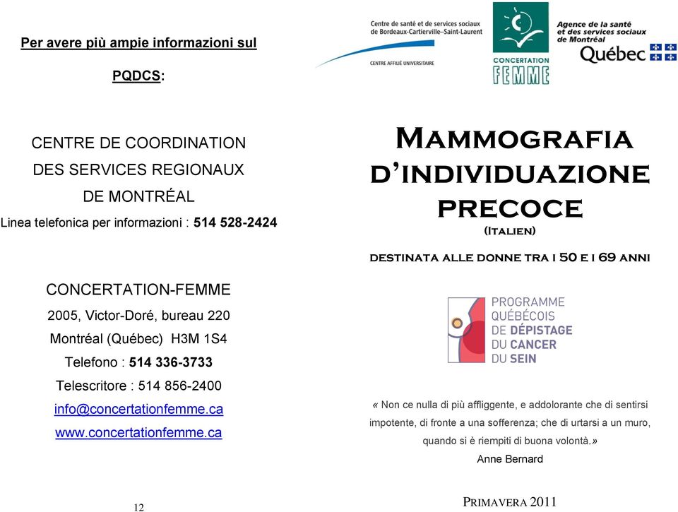 (Québec) H3M 1S4 Telefono : 514 336-3733 Telescritore : 514 856-2400 info@concertationfemme.