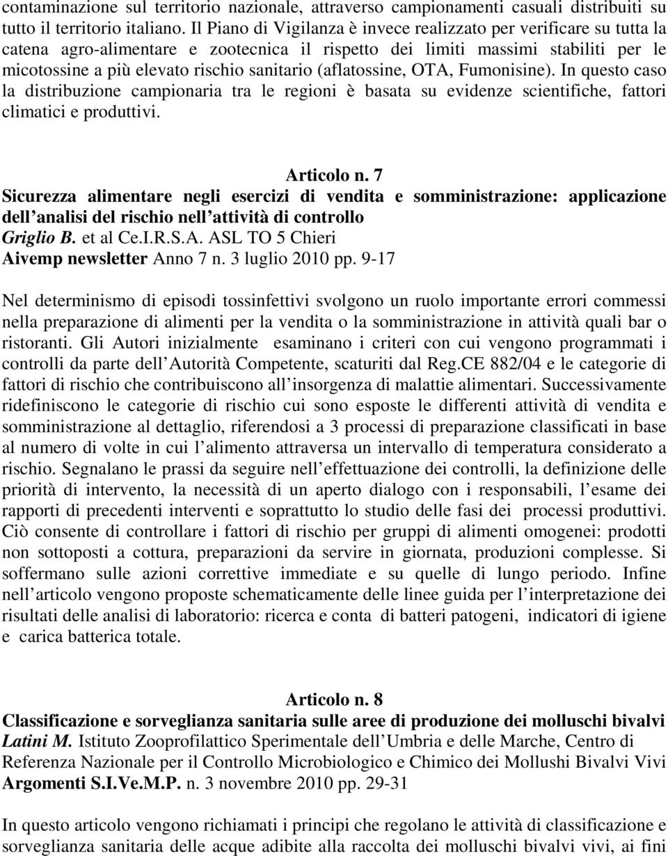 (aflatossine, OTA, Fumonisine). In questo caso la distribuzione campionaria tra le regioni è basata su evidenze scientifiche, fattori climatici e produttivi. Articolo n.