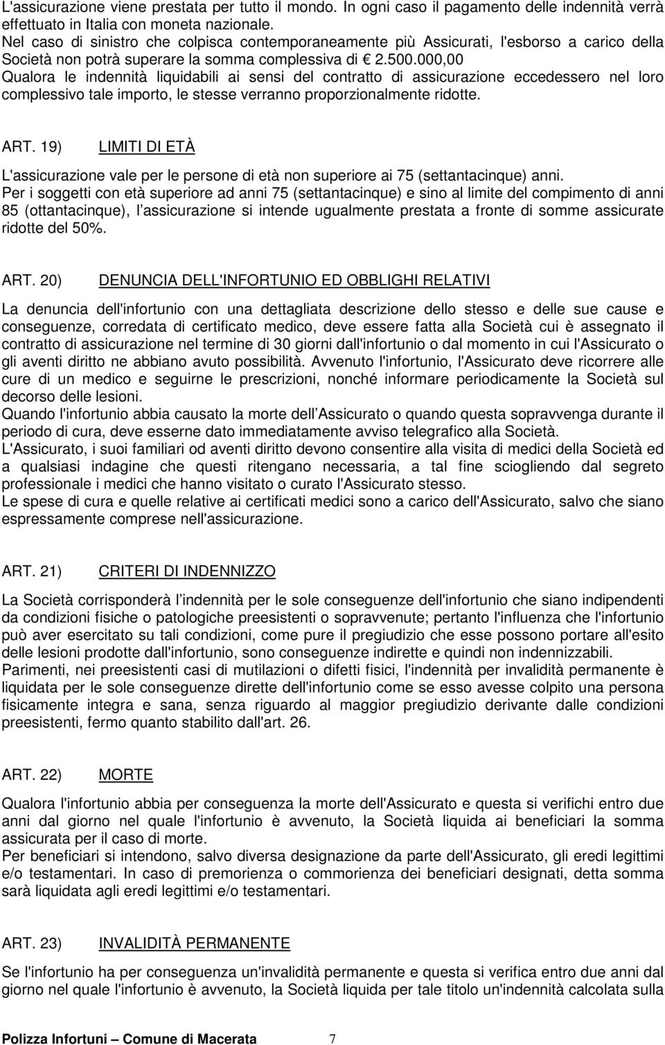 000,00 Qualora le indennità liquidabili ai sensi del contratto di assicurazione eccedessero nel loro complessivo tale importo, le stesse verranno proporzionalmente ridotte. ART.