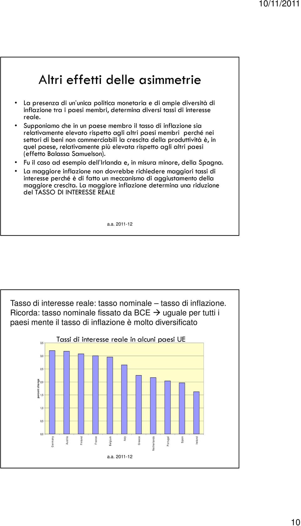 quel paese, relativamente più elevata rispetto agli altri paesi (effetto Balassa Samuelson). Fu il caso ad esempio dell Irlanda e, in misura minore, della Spagna.