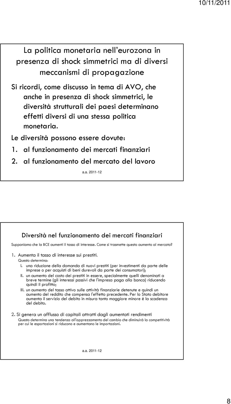 al funzionamento del mercato del lavoro Diversità nel funzionamento dei mercati finanziari Supponiamo che la BCE aumenti il tasso di interesse. Come si trasmette questo aumento al mercato? 1.