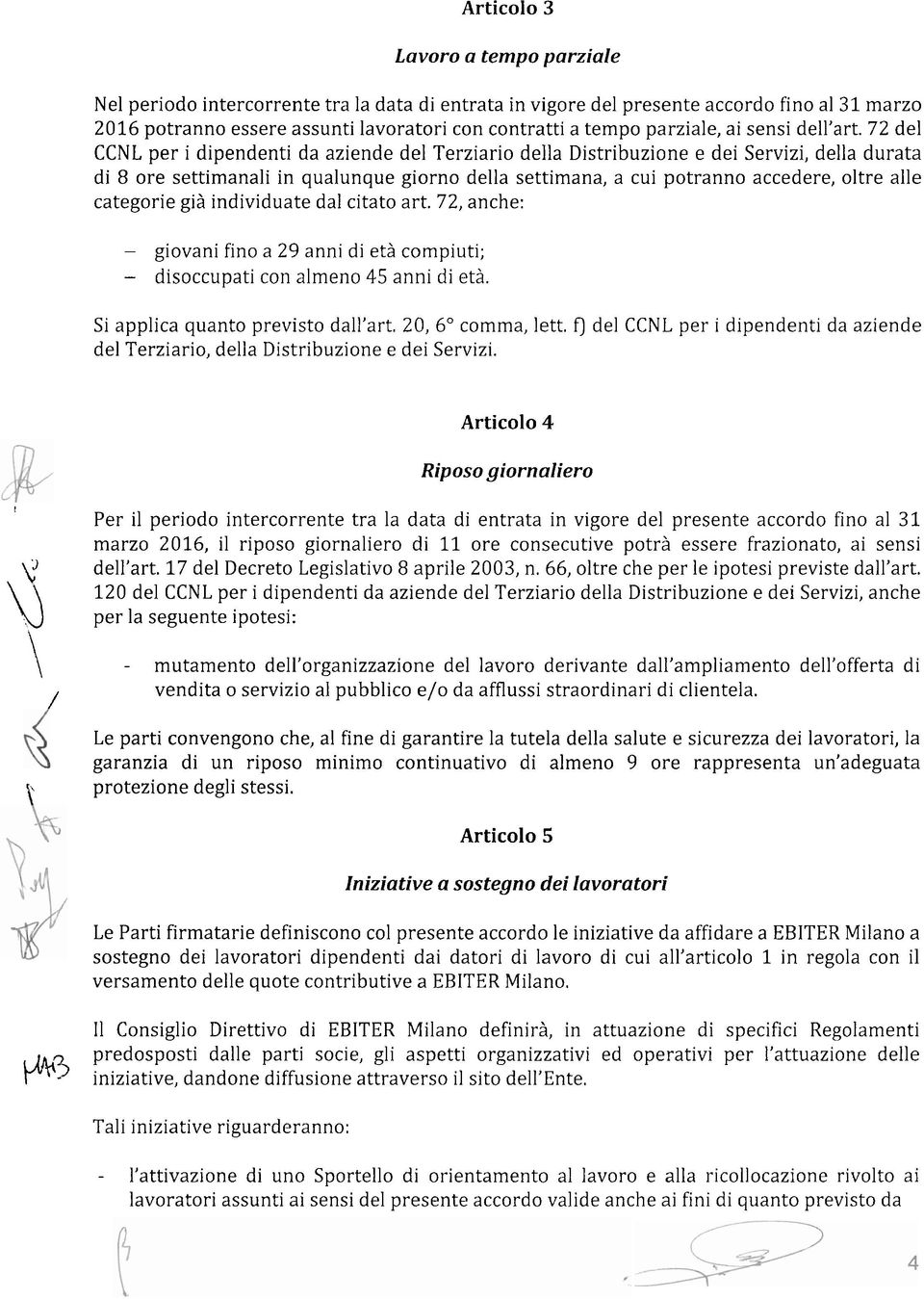 72 del CCNL per i dipendenti da aziende del Terziario della Distribuzione e dei Servizi, della durata di 8 ore settimanali in qualunque giorno della settimana, a cui potranno accedere, oltre alle