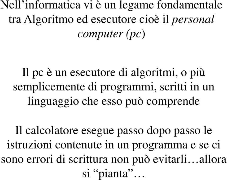 in un linguaggio che esso può comprende Il calcolatore esegue passo dopo passo le