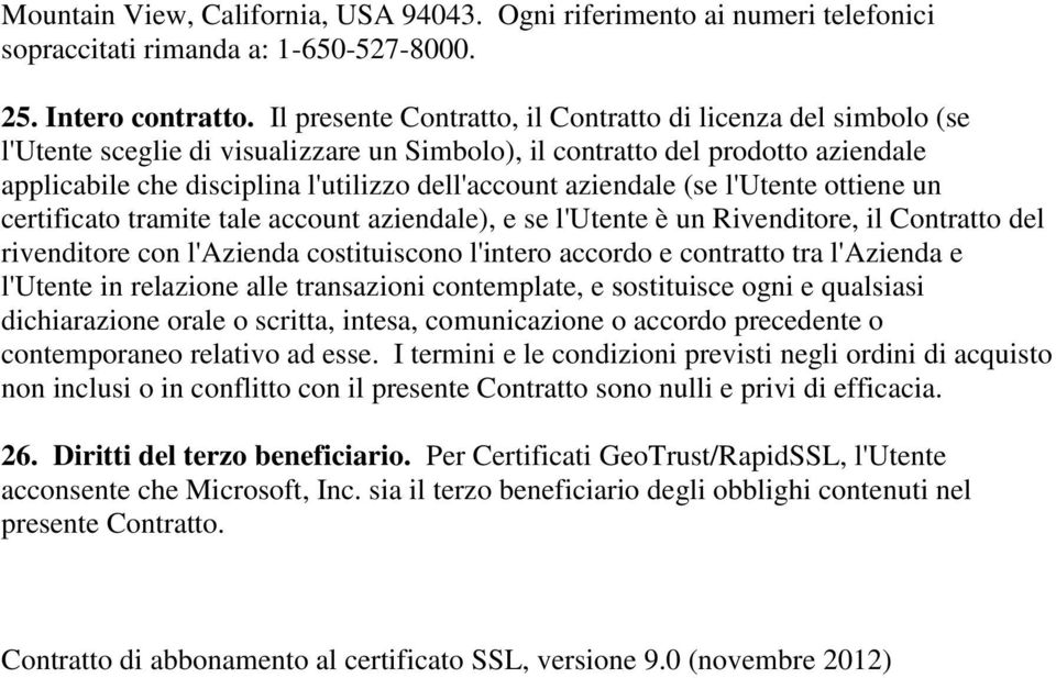 aziendale (se l'utente ottiene un certificato tramite tale account aziendale), e se l'utente è un Rivenditore, il Contratto del rivenditore con l'azienda costituiscono l'intero accordo e contratto