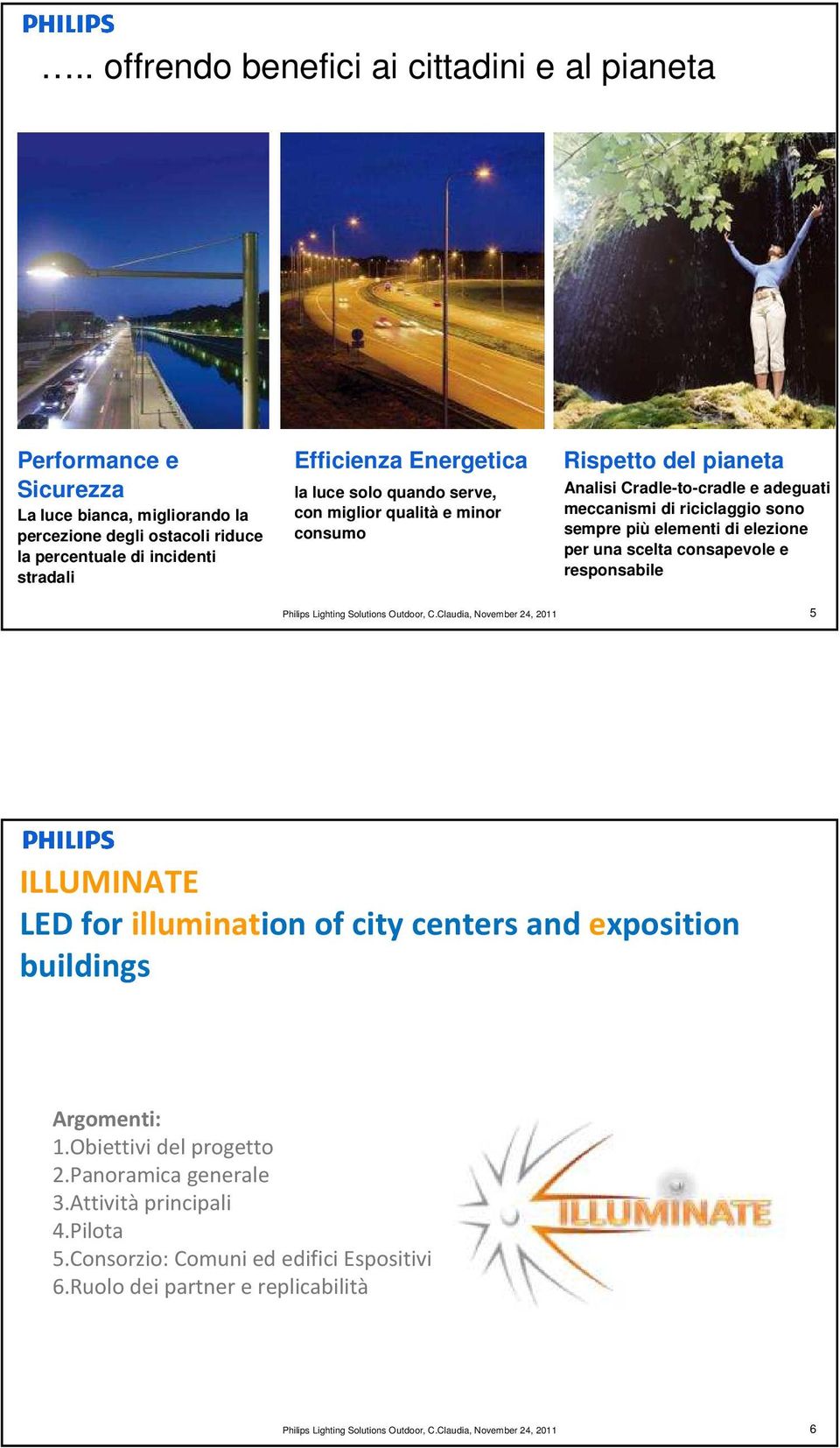 riciclaggio sono sempre più elementi di elezione per una scelta consapevole e responsabile 5 ILLUMINATE LED for illumination of city centers and exposition buildings